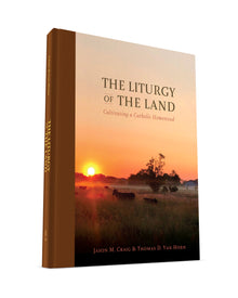  Liturgy of the Land: Cultivating a Catholic Homestead